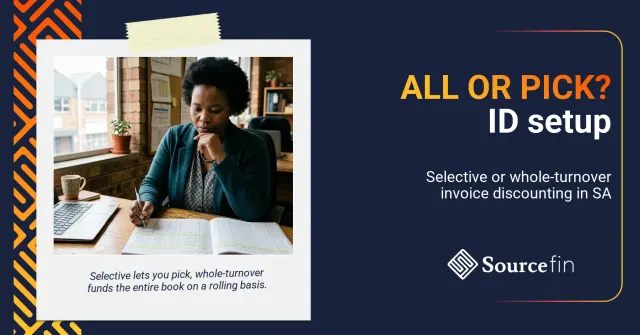 selective vs whole turnover invoice discounting South Africa – South African SMME owner choosing which invoices to fund versus funding the whole book